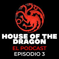 House of The Dragon: El Podcast | Episodio 3 El Molino ardiente