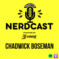 E7:T2 - Chadwick Boseman | Nerdcast