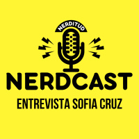 E1:T2 - Entrevista Sofia Cruz | NerdCast