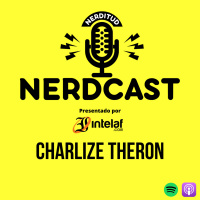 E9:T2 - Charlize Theron | Nerdcast