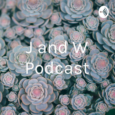 J And W Podcast