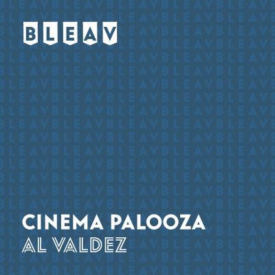 Bleav In Cinema Palooza With Al Valdez