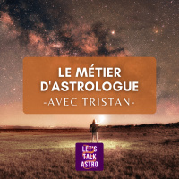 [avec Tristan] - Le métier dastrologue