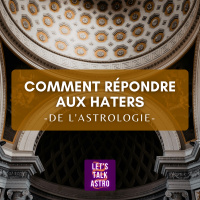 Comment et quoi répondre aux haters de lastrologie