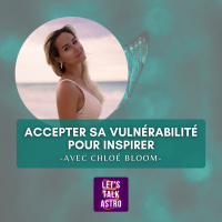 [avec Chloé Bloom] - Accepter sa vulnérabilité pour mieux inspirer