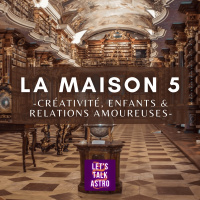 Significations de la Maison 5 (créativité, relations amoureuses  enfants)