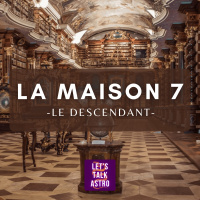 Significations de la Maison 7 (le Descendant) + interprétations placements