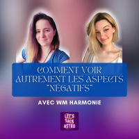 [avec WM Harmonie] Comment voir autrement les aspects négatifs dans un thème astral ?