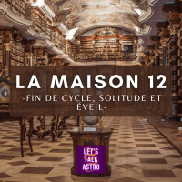 Significations de la Maison 12 (fin de cycle, solitude et éveil) + interprétations placements
