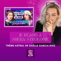 Je RÉAGIS à SHERA-STROLOGIE (THÈME ASTRAL de GAELLE GARCIA DIAZ)