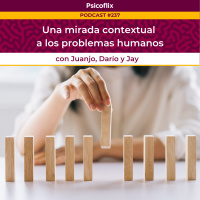 Una mirada contextual a los problemas humanos con Darío, Jay y Juanjo - Episodio 237