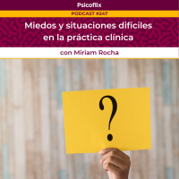 Miedos y situaciones difíciles en la práctica clínica con Miriam Rocha - Episodio 247 