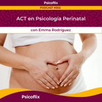 ACT en Psicología Perinatal con Emma Rodríguez | Episodio 302