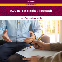 TCA, psicoterapia y lenguaje con Carlos Moratilla - Episodio 261