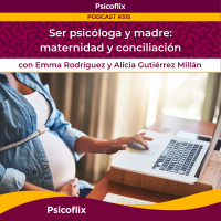 Ser psicóloga y madre: maternidad y conciliación con Emma Rodríguez y Alicia Gutiérrez Millán | Episodio 315