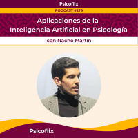 Aplicaciones de la Inteligencia Artificial en Psicología con Nacho Martín | Episodio 279