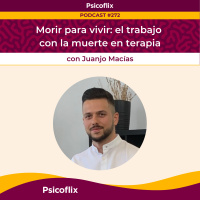 Morir para vivir: el trabajo con la muerte en terapia con Juanjo Macías | Episodio 272