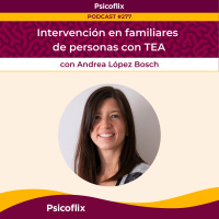 Intervención en familiares de personas con TEA con Andrea López Bosch | Episodio 277