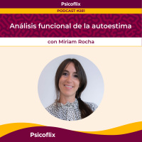 Análisis funcional de la autoestima con Miriam Rocha | Episodio 281