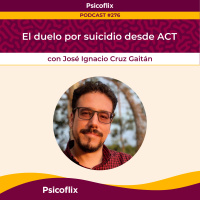 Abordaje del duelo por suicidio desde ACT con José Ignacio Cruz Gaitán | Episodio 276