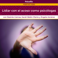 El acoso a psicólogas con Desirée Llamas, Sarah Belén Olarte y Ángela Aznárez - Episodio 223