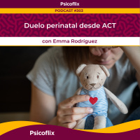 Duelo perinatal desde ACT con Emma Rodríguez | Episodio 303