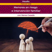 Menores en riesgo e intervención familiar con Nerea Casado - Episodio 256