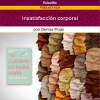 Insatisfacción corporal con Denisa Praje - Episodio 239