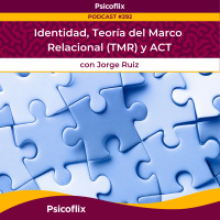 Identidad, Teoría del Marco Relacional (TMR) y ACT con Jorge Ruiz | Episodio 292