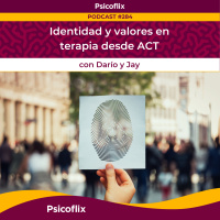 Identidad y valores en terapia desde ACT con Darío y Jay | Episodio 284
