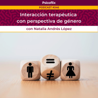 Interacción terapéutica con perspectiva de género con Natalia Andrés López - Episodio 246