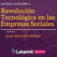 Latam4 Live Ep#4: Revolución Tecnológica en las Empresas Sociales.