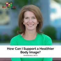 How Can I Support a Healthier Body Image?