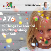 TNC 076: 10 Things I’ve Learned from Nourishing Four Kids