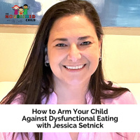 How to Arm Your Child Against Dysfunctional Eating with Jessica Setnick