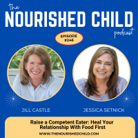 Heal Your Relationship with Food and Raise Competent Eaters with Jessica Setnick