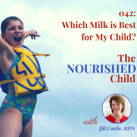 TNC 042: Milk Alternatives: Which Milk is Best for My Child?
