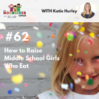 TNC 062: How to Raise Middle School Girls Who Eat with Katie Hurley