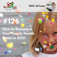 TNC 126: How to Recapture Your Family Health Goals in 2021