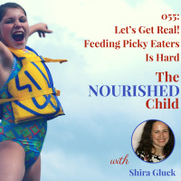 TNC 055: Let’s Get Real! Feeding Picky Eaters Is Hard with Shira Gluck