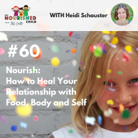 TNC 060: Nourish: How to Heal Your Relationship with Food, Body and Self with Heidi Schauster