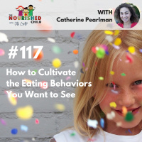 TNC 117: How to Cultivate the Eating Behaviors You Want to See 