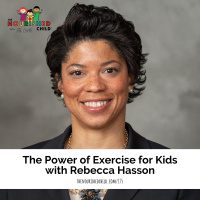 The Power of Exercise for Kids with Rebecca Hasson