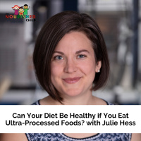 Can Your Diet Be Healthy if You Eat Ultra-Processed Foods? with Julie Hess