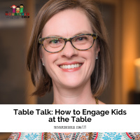 Table Talk: How to Engage Kids at the Table