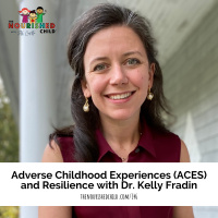 Adverse Childhood Experiences (ACES) and Resilience with Dr. Kelly Fradin