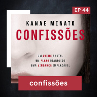 EP 44: Confissões (Kanae Minato)