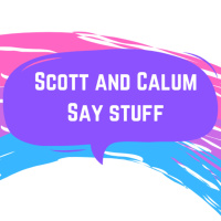 Scott and Calum Say Stuff: Episode 3 - Star Wars Edition 
