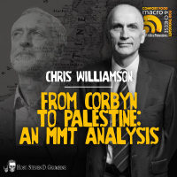 Ep 342 - From Corbyn to Palestine: an MMT Analysis with Chris Williamson