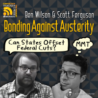Ep 335 - Bonding Against Austerity: Can States Offset Federal Cuts? with Ben Wilson  Scott Ferguson